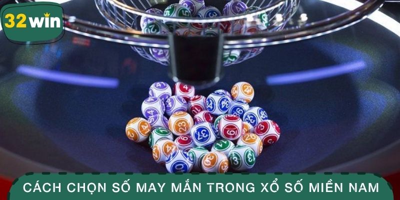 Cách chọn con số may mắn trong xổ số miền Nam