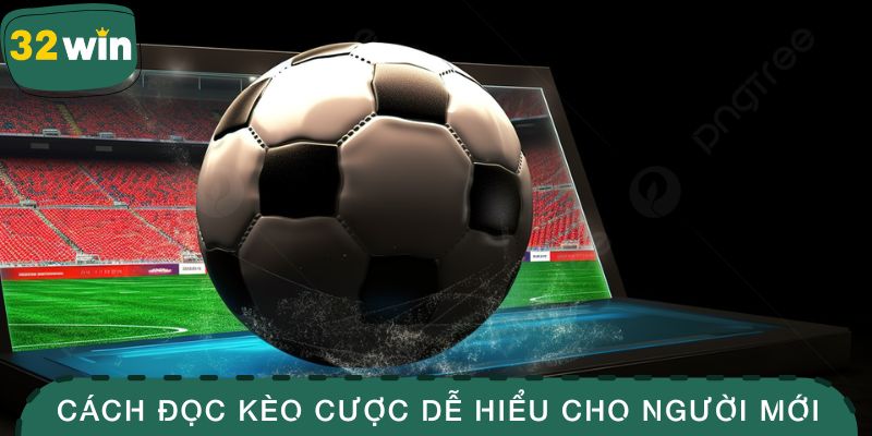 Giải thích về cách đọc kèo cược dễ hiểu cho người mới
