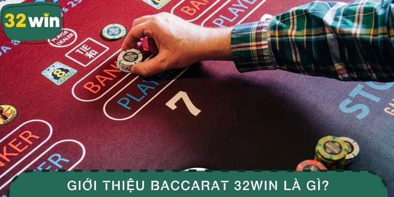 Giới thiệu Baccarat 32WIN là gì?