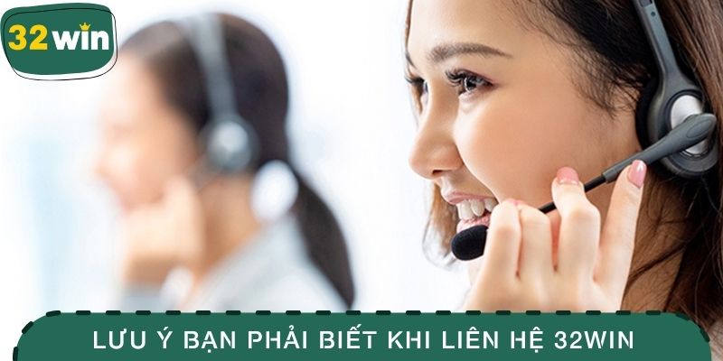 Lưu ý quan trọng bạn phải biết khi liên hệ 32WIN