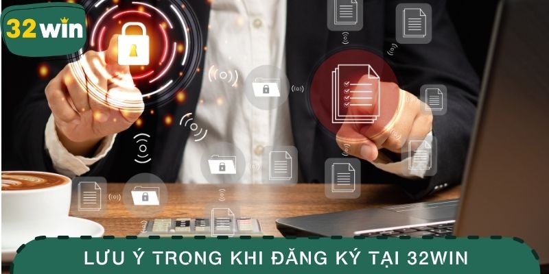 Lưu ý quan trọng trong khi đăng ký tại 32WIN