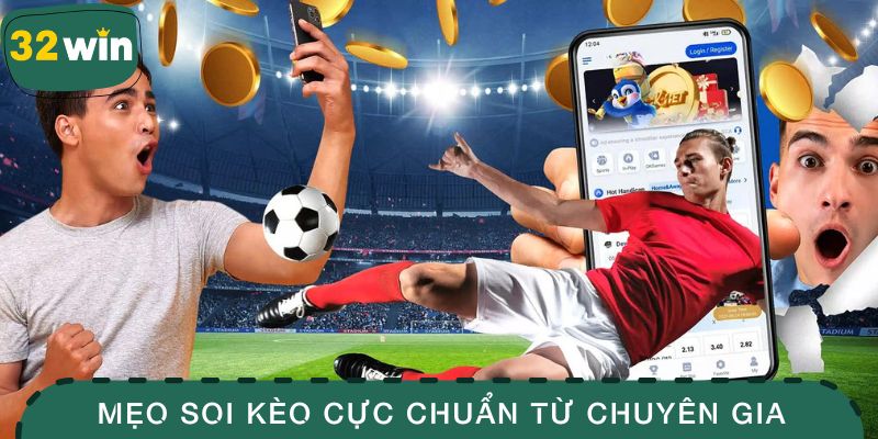 Những mẹo soi kèo cực chuẩn từ chuyên gia