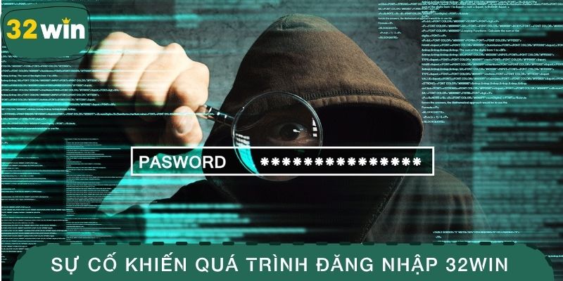 Sự cố phổ biến khiến quá trình đăng nhập 32WIN gián đoạn